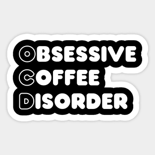 Obsessive coffee disorder Sticker